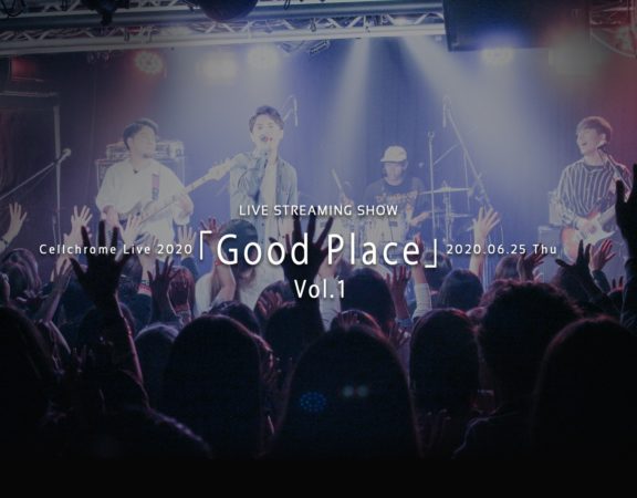 Cellchrome Live 2020「Good Place」vol. 1 第一部