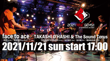 ACE & TAKASHI O’HASHI Presents 「2021″RISE”GEMS!!」