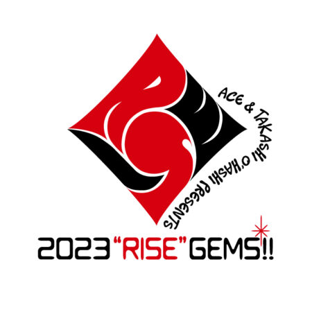 ACE & TAKASHI O’HASHI Presents 「2023″RISE”GEMS!! -山羊と羊の2DAYS-」