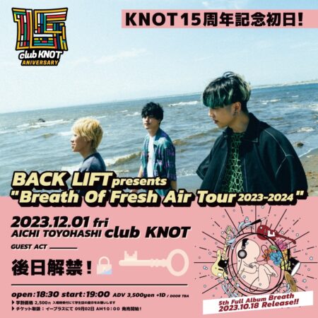 KNOT15周年記念初日! BACK LIFT “Breath Of Fresh Air Tour 2023-2024”
