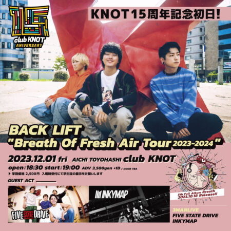 KNOT15周年記念初日!　BACK LIFT “Breath Of Fresh Air Tour 2023-2024”