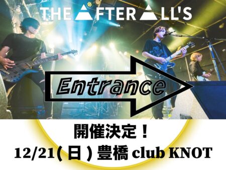 KNOT 17周年記念 THE AFTER ALL’S presents Entrance→